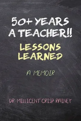 50+ Years a Teacher!!! Tanulságok: Emlékiratok - 50+ Years a Teacher!!: Lessons Learned: A Memoir