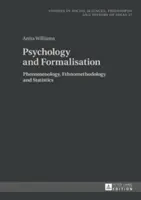 Pszichológia és formalizáció; Fenomenológia, etnometodológia és statisztika - Psychology and Formalisation; Phenomenology, Ethnomethodology and Statistics