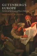 Gutenberg Európája: A könyv és a nyugati modernitás feltalálása - Gutenberg's Europe: The Book and the Invention of Western Modernity