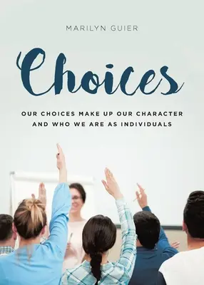 Choices: A döntéseink határozzák meg a jellemünket és azt, hogy kik vagyunk egyéniségként. - Choices: Our choices make up our character and who we are as individuals
