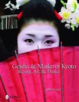 Kiotói gésák és maikók: Szépség, művészet és tánc - Geisha & Maiko of Kyoto: Beauty, Art, & Dance