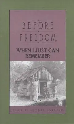 A szabadság előtt, amikor csak emlékezni tudok: Huszonhét volt dél-karolinai rabszolga szóbeli története - Before Freedom, When I Just Can Remember: Twenty-Seven Oral Histories of Former South Carolina Slaves