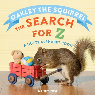 Oakley, a mókus: A Z keresése: Egy mogyorós ábécéskönyv - Oakley the Squirrel: The Search for Z: A Nutty Alphabet Book