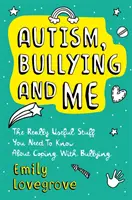 Autizmus, zaklatás és én: A tényleg hasznos dolgok, amiket tudnod kell a zaklatás briliáns kezeléséről - Autism, Bullying and Me: The Really Useful Stuff You Need to Know about Coping Brilliantly with Bullying