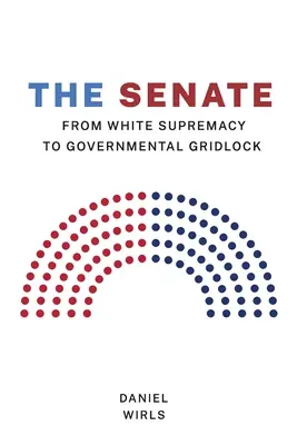 Szenátus: A fehér felsőbbrendűségtől a kormányzati patthelyzetig - Senate: From White Supremacy to Governmental Gridlock