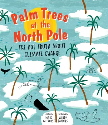 Pálmafák az Északi-sarkon: A forró igazság az éghajlatváltozásról - Palm Trees at the North Pole: The Hot Truth about Climate Change