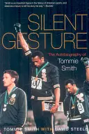 Csendes gesztus: Tommie Smith önéletrajza - Silent Gesture: The Autobiography of Tommie Smith