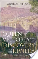 Viktória királynő és a Riviéra felfedezése - Queen Victoria and the Discovery of the Riviera