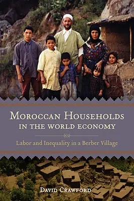 Marokkói háztartások a világgazdaságban: Munka és egyenlőtlenség egy berber faluban - Moroccan Households in the World Economy: Labor and Inequality in a Berber Village