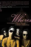 Whores: Perry Farrell és a Jane's Addiction szóbeli életrajza - Whores: An Oral Biography of Perry Farrell and Jane's Addiction