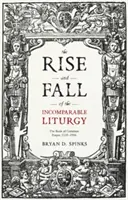 Az összehasonlíthatatlan liturgia felemelkedése és bukása: A közös imádság könyve, 1559-1906 - The Rise and Fall of the Incomparable Liturgy: The Book Of Common Prayer, 1559-1906