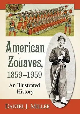 Amerikai zouávék, 1859-1959: Egy illusztrált történet - American Zouaves, 1859-1959: An Illustrated History