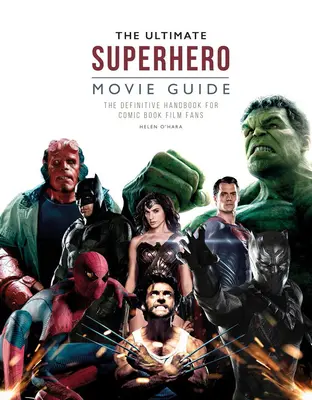 A végső szuperhősfilm-kalauz: A képregényfilm-rajongók végleges kézikönyve - The Ultimate Superhero Movie Guide: The Definitive Handbook for Comic Book Film Fans