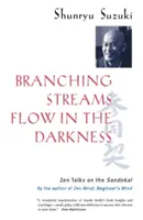 Elágazó patakok áramlanak a sötétségben: Zen beszélgetések a Sandokai-ról - Branching Streams Flow in the Darkness: Zen Talks on the Sandokai