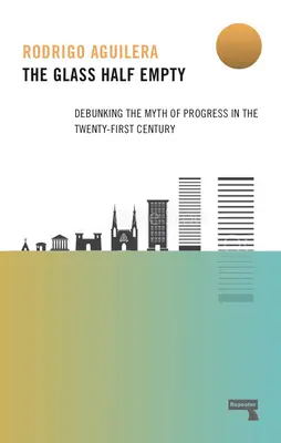 A félig üres pohár: A haladás mítoszának megcáfolása a huszonegyedik században - The Glass Half-Empty: Debunking the Myth of Progress in the Twenty-First Century