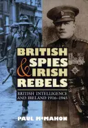 Brit kémek és ír lázadók: A brit hírszerzés és Írország, 1916-1945 - British Spies and Irish Rebels: British Intelligence and Ireland, 1916-1945