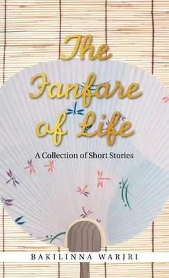 Az élet fanfárjai: A Collection of Short Stories - The Fanfare of Life: A Collection of Short Stories