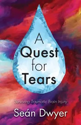 A könnyek keresése: A traumás agysérülés túlélése - A Quest for Tears: Surviving Traumatic Brain Injury