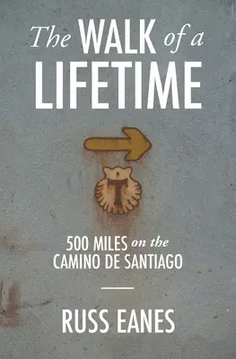 Egy élet gyalogtúrája: 500 mérföld a Camino de Santiagón - The Walk of a Lifetime: 500 Miles on the Camino de Santiago