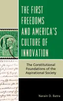 Az első szabadságjogok és Amerika innovációs kultúrája: A törekvő társadalom alkotmányos alapjai - The First Freedoms and America's Culture of Innovation: The Constitutional Foundations of the Aspirational Society