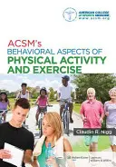 Acsm's Behavioral Aspects of Physical Activity and Exercise (A fizikai aktivitás és a testmozgás viselkedési aspektusai) - Acsm's Behavioral Aspects of Physical Activity and Exercise