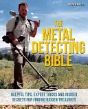 A fémkereső Biblia: Hasznos tippek, szakértői trükkök és bennfentes titkok az elrejtett kincsek megtalálásához - The Metal Detecting Bible: Helpful Tips, Expert Tricks and Insider Secrets for Finding Hidden Treasures