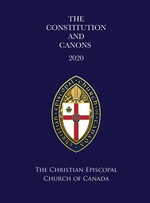 A Kanadai Keresztény Episzkopális Egyház alkotmánya és kánonjai 2020 - The Constitution and Canons of the Christian Episcopal Church of Canada 2020