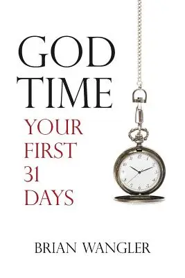 Isten ideje: Az első 31 napod - God Time: Your First 31 Days