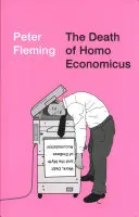 A Homo oeconomicus halála: Munka, adósság és a végtelen felhalmozás mítosza - The Death of Homo Economicus: Work, Debt and the Myth of Endless Accumulation