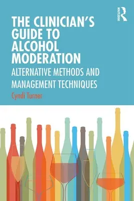 Průvodce klinického lékaře střídmostí v pití alkoholu: Alternativní metody a techniky řízení - The Clinician's Guide to Alcohol Moderation: Alternative Methods and Management Techniques