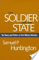 A katona és az állam: A polgári-katonai kapcsolatok elmélete és politikája - The Soldier and the State: The Theory and Politics of Civil-Military Relations