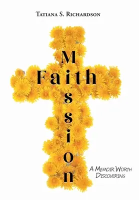 Hitmisszió: Egy emlékirat, amit érdemes felfedezni - Faith Mission: A Memoir Worth Discovering