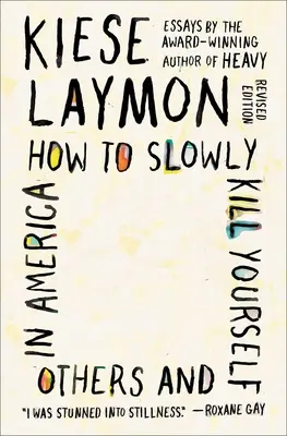 Hogyan öljük meg lassan magunkat és másokat Amerikában: Essays - How to Slowly Kill Yourself and Others in America: Essays