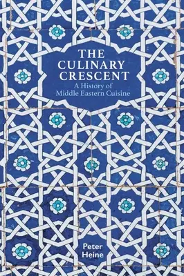 A kulináris félhold: A közel-keleti konyha története - The Culinary Crescent: A History of Middle Eastern Cuisine