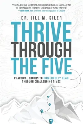 Thrive Through the Five: Gyakorlati igazságok a kihívásokkal teli időkben való erőteljes vezetéshez - Thrive Through the Five: Practical Truths to Powerfully Lead through Challenging Times