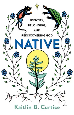 Native: Identitás, hovatartozás és Isten újrafelfedezése - Native: Identity, Belonging, and Rediscovering God