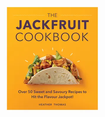 A jackfruit szakácskönyv: Több mint 50 édes és sós recept az ízek főnyereményéhez! - The Jackfruit Cookbook: Over 50 Sweet and Savoury Recipes to Hit the Flavour Jackpot!