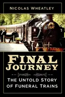 Végső utazás: A temetési vonatok el nem mondott története - Final Journey: The Untold Story of Funeral Trains