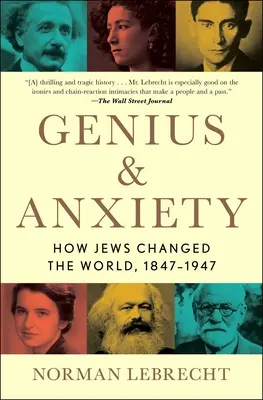 Zsenialitás és szorongás: Hogyan változtatták meg a zsidók a világot, 1847-1947 - Genius & Anxiety: How Jews Changed the World, 1847-1947