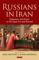 Oroszok Iránban: Diplomácia és hatalom a kazár korszakban és azon túl - Russians in Iran: Diplomacy and Power in the Qajar Era and Beyond