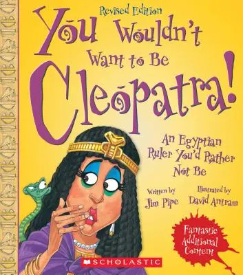 Nem akarsz Kleopátra lenni! (Felülvizsgált kiadás) (Nem akarsz... ókori civilizáció) - You Wouldn't Want to Be Cleopatra! (Revised Edition) (You Wouldn't Want To... Ancient Civilization)