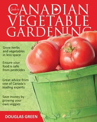 Útmutató a kanadai zöldségtermesztéshez - Guide to Canadian Vegetable Gardening