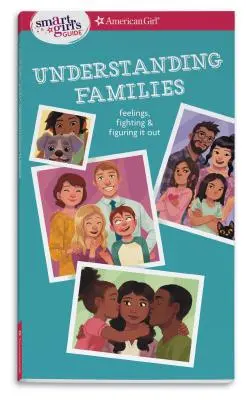 Az okos lány útmutatója: A családok megértése: Érzelmek, harcok, és a megoldás keresése - Smart Girl's Guide: Understanding Families: Feelings, Fighting, & Figuring It Out