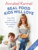 Real Food Kids Will Love - Több mint 100 egyszerű és finom recept kisgyermekeknek és fiatalabbaknak - Real Food Kids Will Love - Over 100 simple and delicious recipes for toddlers and up