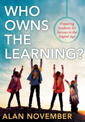 Kié a tanulás?: A diákok felkészítése a digitális korszakban való sikerre - Who Owns the Learning?: Preparing Students for Success in the Digital Age