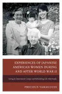 A japán amerikai nők tapasztalatai a II. világháború alatt és után: Élet az internálótáborokban és az élet újjáépítése utána - Experiences of Japanese American Women during and after World War II: Living in Internment Camps and Rebuilding Life Afterwards