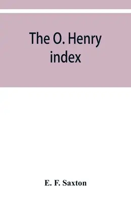 Az O. Henry-jegyzék, amely O. Henry néhány kis képét tartalmazza, teljes műveinek betűrendes kalauzával együtt - The O. Henry index, containing some little pictures of O. Henry together with an alphabetical guide to his complete works