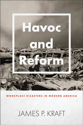 Havoc and Reform: Munkahelyi katasztrófák a modern Amerikában - Havoc and Reform: Workplace Disasters in Modern America