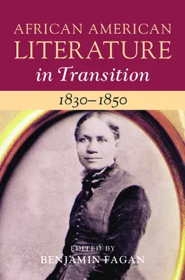 Az afroamerikai irodalom az átmenetben, 1830-1850: kötet: 3. kötet - African American Literature in Transition, 1830-1850: Volume 3