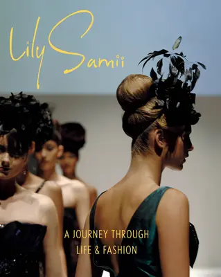 Lily Samii: Utazás az életen és a divaton keresztül - Lily Samii: A Journey Through Life and Fashion